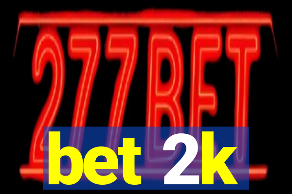 bet 2k